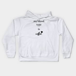 my blood type is coffee Kids Hoodie